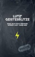 Lutz' Geistesblitze - Dinge, die du nicht verstehen würdest, also - Finger weg! Private: Cooles Notizbuch ca. A5 für alle Männer 108 Seiten mit Punkteraster