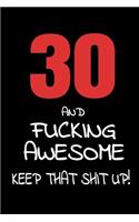 30 And Fucking Awesome - Keep That Shit Up!