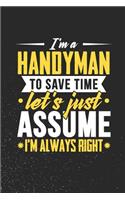 I'm A Handyman To Save Time Let's Just Assume I'm Always Right