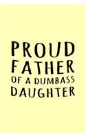 Proud Father Of A Dumbass Daughter: Funny Simple Lined Journal 110 Page, 6x9, Perfect Thank you gift for best friends, Sarcastic One Liners