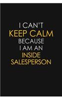 I Can't Keep Calm Because I Am An Inside Salesperson