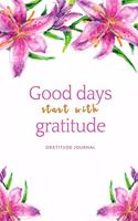Good Days Start with Gratitude Gratitude Journal