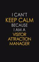 I Can't Keep Calm Because I Am A Visitor Attraction Manager