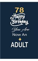 78 Happy birthday you are now an adult: funny and cute blank lined journal Notebook, Diary, planner Happy 78th seventy-eighth Birthday Gift for seventy eight year old daughter, son, boyfri