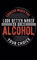 Exercise Makes You Look Better Naked So Does Alcohol Your Choice