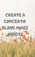 Create a Concerto Blank Music Sheets: 116 Pages of 8.5 X 11 Inch Blank W/13 Music Staff Sheets Per Page