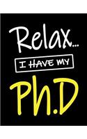 Relax... I Have My Ph.D: Notebook College Ruled Line Paper 8.5x11 Composition Note Book 70 Sheets (140 Pages) Funny PhD Graduate Gift
