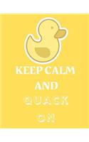 Keep Calm and Quack on: Funny Duck Notebook/Journal to Write In, Custom Duck Interior, 8,5x11 Size. Yellow Theme