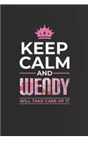 Keep Calm and Wendy Will Take Care of It: First Name Funny Sayings Personalized Customized Names Women Girl Mother's Day Gift Notebook Journal