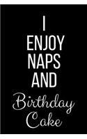 I Enjoy Naps And Birthday Cake: Funny Slogan-Blank Lined Journal-120 Pages 6 x 9
