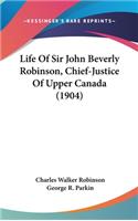 Life Of Sir John Beverly Robinson, Chief-Justice Of Upper Canada (1904)