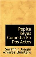 Pepita Reyes Comedia En DOS Actos