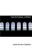 Convict Once, a Poem