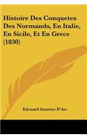 Histoire Des Conquetes Des Normands, En Italie, En Sicile, Et En Grece (1830)