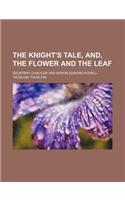 The Knight's Tale, And, the Flower and the Leaf