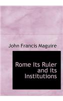 Rome Its Ruler and Its Institutions