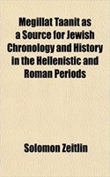 Megillat Taanit as a Source for Jewish Chronology and History in the Hellenistic and Roman Periods