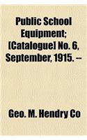 Public School Equipment; [Catalogue] No. 6, September, 1915. --
