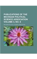 Publications of the Michigan Political Science Association Volume 3, No. 8