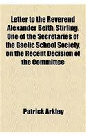 Letter to the Reverend Alexander Beith, Stirling, One of the Secretaries of the Gaelic School Society, on the Recent Decision of the Committee