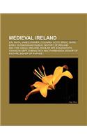 Medieval Ireland: Dal Riata, James Ussher, Columba, Scoti, Eraic, Bard, Early Scandinavian Dublin, Early Irish Law, O'Hanlon Sept(English)