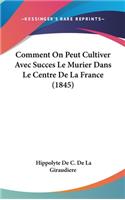 Comment on Peut Cultiver Avec Succes Le Murier Dans Le Centre de La France (1845)