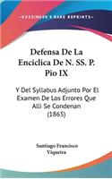 Defensa de la Enciclica de N. Ss. P. Pio IX: Y del Syllabus Adjunto Por El Examen de Los Errores Que Alli Se Condenan (1865)