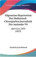 Allgemeines Repertorium Der Medizinisch-Chirurgischen Journalistik Des Auslandes V8: April-Juni, 1833 (1833)