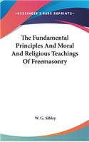 The Fundamental Principles and Moral and Religious Teachings of Freemasonry