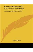 Charette Troussures Et Les Zouaves Pontificaux: Campagne De France (1871)