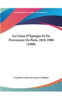 La Caisse D'Epargne Et de Prevoyance de Paris, 1818-1908 (1908)