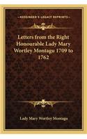 Letters from the Right Honourable Lady Mary Wortley Montagu 1709 to 1762