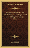 Preliminary Draft of a Bill Consolidating the Existing General Laws Relating to Boroughs (1914)