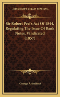 Sir Robert Peel's Act of 1844, Regulating the Issue of Bank Notes, Vindicated (1857)