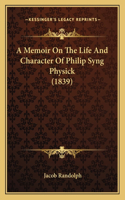 A Memoir On The Life And Character Of Philip Syng Physick (1839)