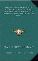 Dissertation De Monsieur Du Hamel, Chancelier De L'Eglise De Bayeux, Sur Les Privileges De L'Abbaye De Saint Germain Des Prez (1668)