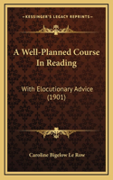 A Well-Planned Course In Reading: With Elocutionary Advice (1901)
