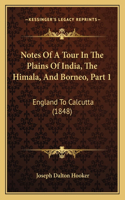 Notes Of A Tour In The Plains Of India, The Himala, And Borneo, Part 1