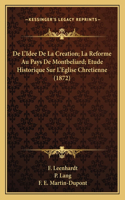 De L'Idee De La Creation; La Reforme Au Pays De Montbeliard; Etude Historique Sur L'Eglise Chretienne (1872)