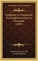 Guillaume Le Conquerant Ou L'Angleterre Sous Les Normands (1878)