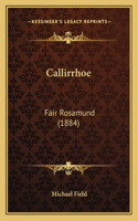 Callirrhoe: Fair Rosamund (1884)