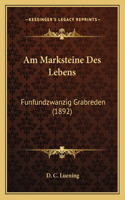 Am Marksteine Des Lebens