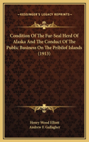 Condition Of The Fur-Seal Herd Of Alaska And The Conduct Of The Public Business On The Pribilof Islands (1913)