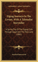 Zigzag Journeys In The Levant, With A Talmudist Storyteller: A Spring Trip Of The Zigzag Club Through Egypt And The Holy Land (1885)