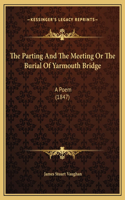 The Parting And The Meeting Or The Burial Of Yarmouth Bridge