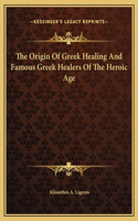 The Origin Of Greek Healing And Famous Greek Healers Of The Heroic Age