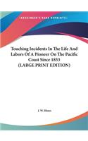 Touching Incidents in the Life and Labors of a Pioneer on the Pacific Coast Since 1853