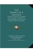 The Diaries Of A Duchess: Extracts From The Diaries Of The First Duchess Of Northumberland 1716-1776 (LARGE PRINT EDITION)