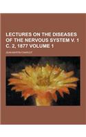 Lectures on the Diseases of the Nervous System V. 1 C. 2, 1877 Volume 1