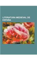 Literatura Medieval de Espana: Literatura Medieval Espanola, Literatura Medieval Espanola En Prosa, Beato de Liebana, Prosa Posterior a Alfonso X, Li(Spanish)